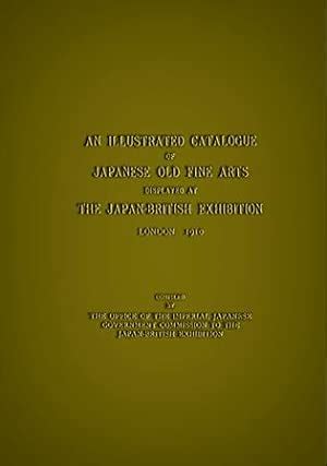 An Illustrated Catalogue Of Japanese Old Fine Arts Displayed At The