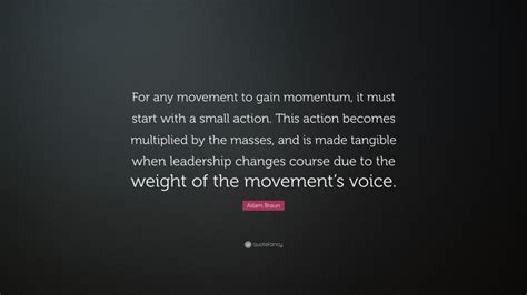 Adam Braun Quote “for Any Movement To Gain Momentum It Must Start