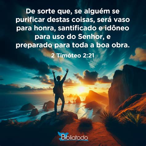 2 Timóteo 2:21 ACF - De sorte que, se alguém se purificar destas coisas