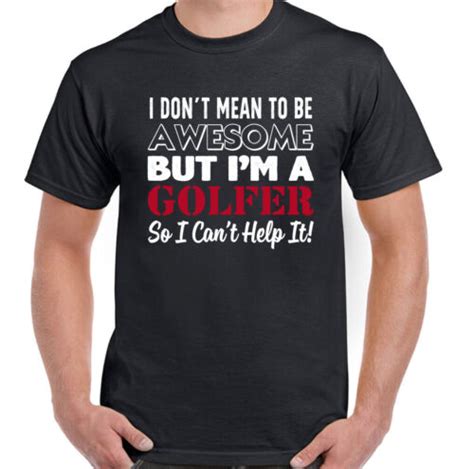 Golfing T Shirt Golfer Golf I Dont Mean To Be Awesome Mens Funny Clubs
