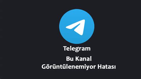 Telegram Bu Kanal Görüntülenemiyor Bildirimlerim