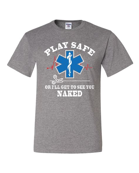 Ems Play Safe Or Ill Get To See You Naked T Shirt Paramedic Tee Shirt Ebay