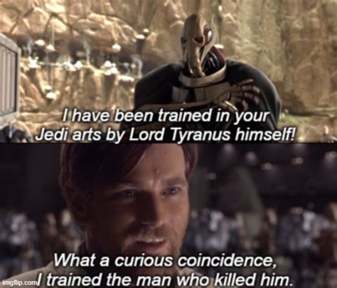 Image Tagged In Trained In Your Jedi Artsgeneral Kenobi Hello There