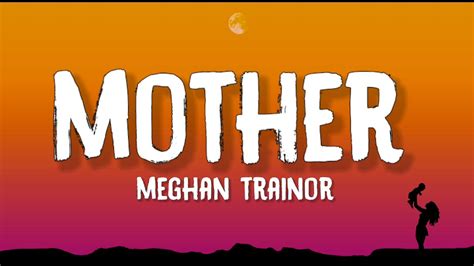 Meghan Trainor Mother Lyrics I Am Your Mother You Listen To Me