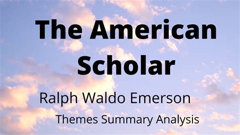 The American Scholar By Ralph Waldo Emerson Themes Summary And