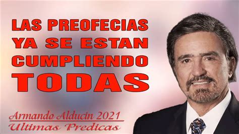 Armando Alducin 2021 Ultimas Predicas Las Preofecias Se Estan