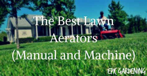 The 3 Best Lawn Aerators Manual And Machine Aerate Lawn Lawn Lawn