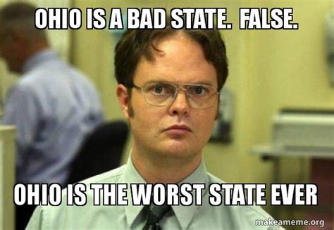 Ohio Is A Bad State False Ohio Is The Worst State Ever Schrute