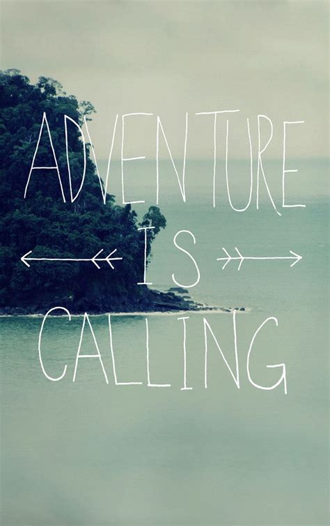 Adventure Is Calling Always Calling My Name My Mind Longs To Explore