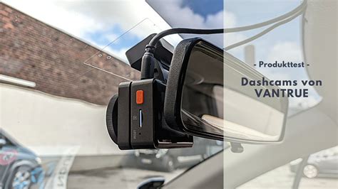 Vantrue Dashcams Im Test Mehr Sicherheit Beim Autofahren