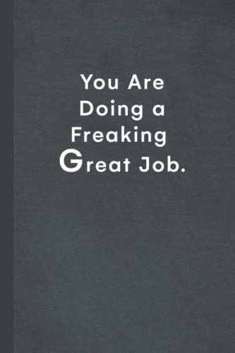 You Are Doing A Freaking Great Job Sarcastic Lined Notebook Journal