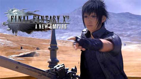 Final Fantasy Xv A New Empire Launch Trailer Youtube