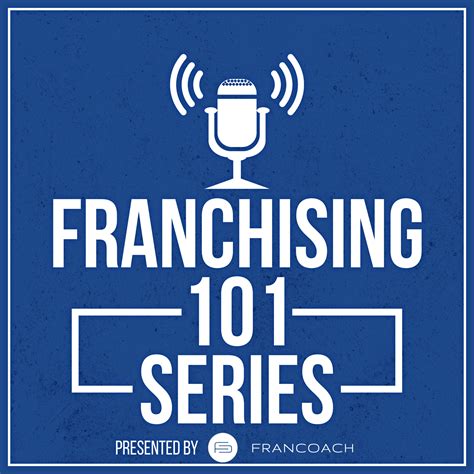 Franchising 101 Episode Twenty Six What Should I Expect When Being
