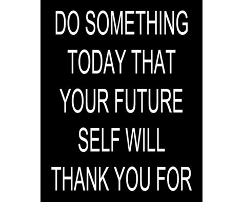 Do Something Today That Your Future Self Will Thank By Posterspeak