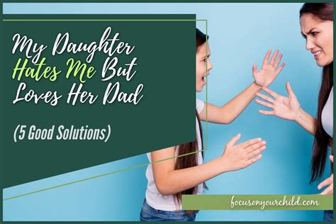 My Daughter Hates Me But Loves Her Dad 5 Good Solutions