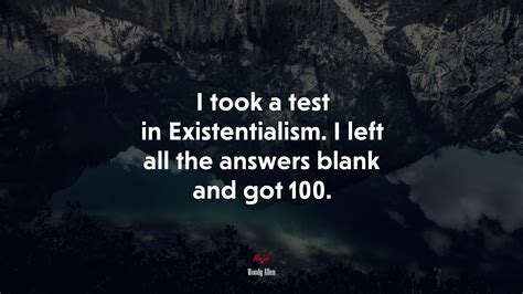 649037 I Took A Test In Existentialism I Left All The Answers Blank