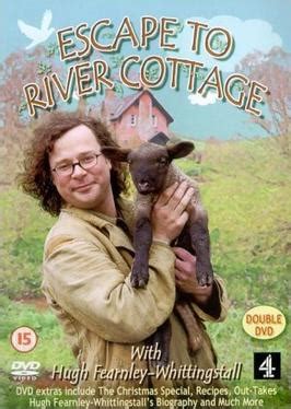 This is a british tv series that airs on channel 4. Escape to River Cottage - Wikipedia
