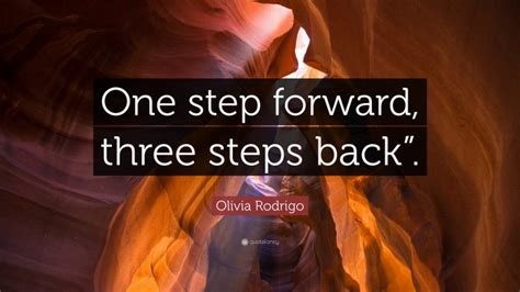 Olivia Rodrigo Quote “one Step Forward Three Steps Back””