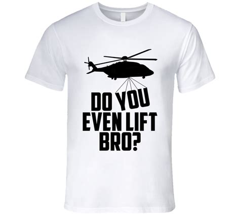 Do You Even Lift Bro Funny Helicopter Pilot S 92 Flying Black T Shirt