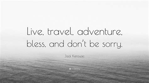 Jack Kerouac Quote Live Travel Adventure Bless And Dont Be Sorry