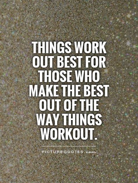 things work out best for those who make the best out of the way picture quotes