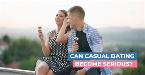 Can Casual Dating Become Serious Are You Wasting Your Time