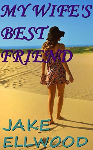 My Wifes Best Friend A Husband Satisfies His Wifes Friends Needs By Jake Ellwood Goodreads