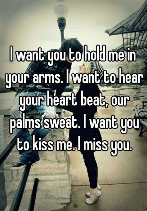I Want You To Hold Me In Your Arms I Want To Hear Your Heart Beat Our Palms Sweat I Want You