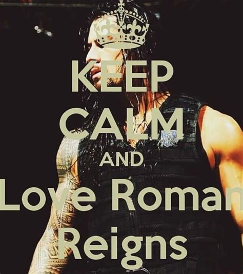 Keep Calm And Love Roman Reigns Roman Empire A Good Man Keep Calm