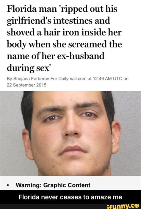 Florida Man Ripped Out His Girlfriend S Intestines And Shoved A Hair Iron Inside Her Body When