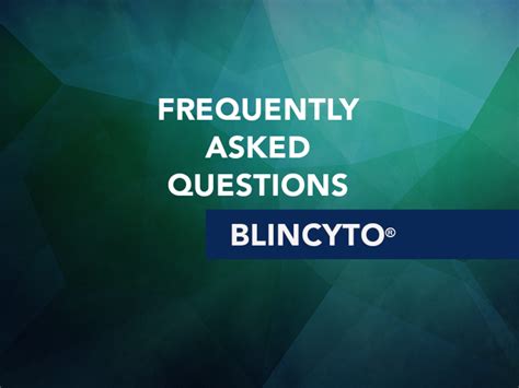 Blincyto Frequently Asked Questions About Blincyto Blinatumomab