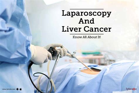 Laparoscopy And Liver Cancer Know All About It By Dr Praveen