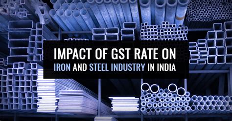 Impact Of Gst Rate On Iron And Steel Industry In India