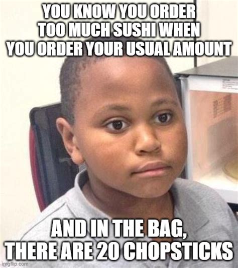 You Know You Order Too Much Sushi When Imgflip