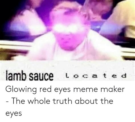 Amb Sauce Oa T E D Glowing Red Eyes Meme Maker The Whole Truth About