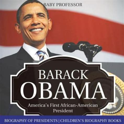 Barack Obama Americas First African American President Biography