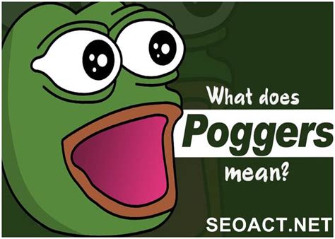 It's easy for fans to become ensconced in their games, and sometimes their enjoyment borders on obsessive — which is often part of gaming's appeal (and somethi. What does 'poggers' mean? - Ultimate Guide 2021 - SEO ACT