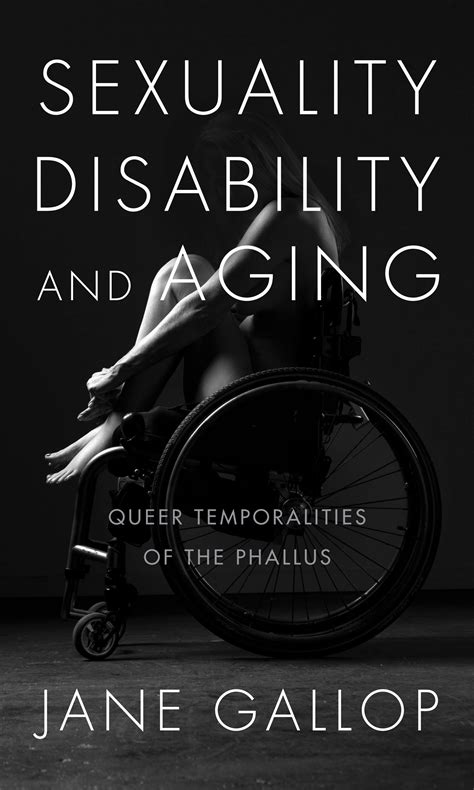 Sexuality Disability And Aging Queer Temporalities Of The Phallus By