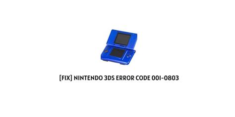 How To Fix Nintendo 3ds Error Code 001 0803