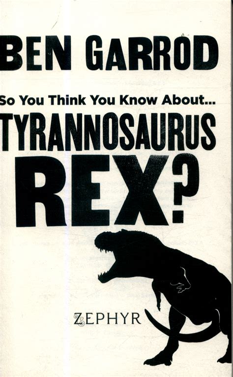 So You Think You Know Abouttyrannosaurus Rex By Garrod Professor