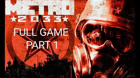 Metro 2033 Full Gameplay Walkthrough Part 1 Metro 2033 Redux