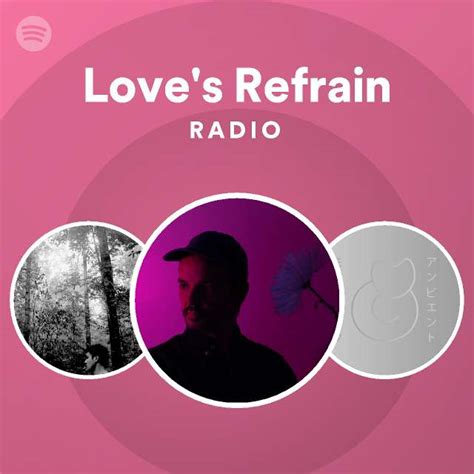 Loves Refrain Radio Playlist By Spotify Spotify