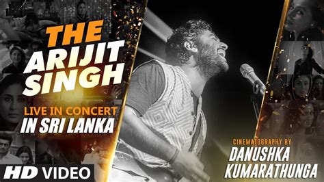 Arijit Singh Live In Concert In Sri Lanka Youtube