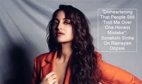 Disheartening That People Still Troll Me Over One Honest Mistake Sonakshi Sinha On Ramayan