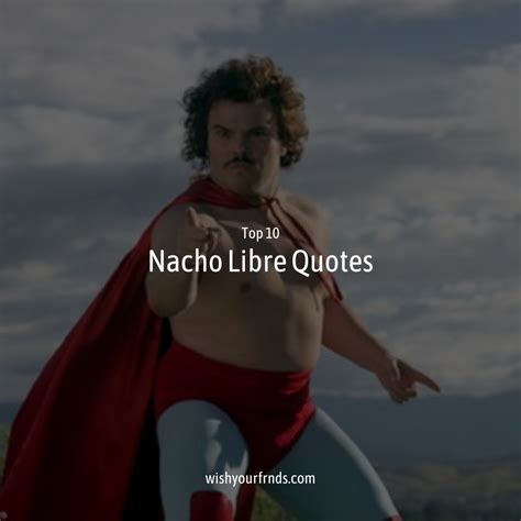 Top 10 Nacho Libre Quotes Wish Your Friends