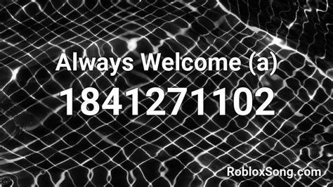 Always Welcome A Roblox Id Roblox Music Codes