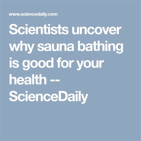 Scientists Uncover Why Sauna Bathing Is Good For Your Health Health Scientist Sauna