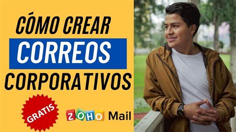 COMO CREAR CORREOS CORPORATIVOS GRATIS EN ZOHO MAIL YouTube