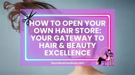 How To Open Your Own Hair Store Your Gateway To Hair And Beauty