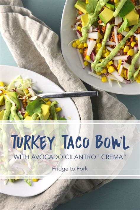 Turkey Taco Bowls For Two With Avocado Cilantro Crema Fridge To